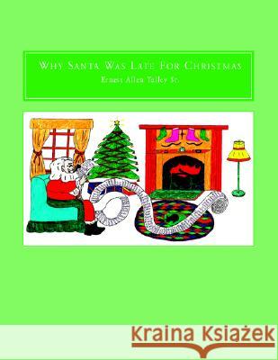 Why Santa Was Late For Christmas Talley, Ernest Allen, Sr. 9781413412048 Xlibris Corporation