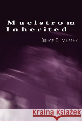 Maelstrom Inherited Bruce E. Murphy 9781413414530