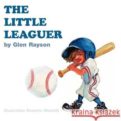 The Little Leaguer Glen Rayson 9781413416909 Xlibris