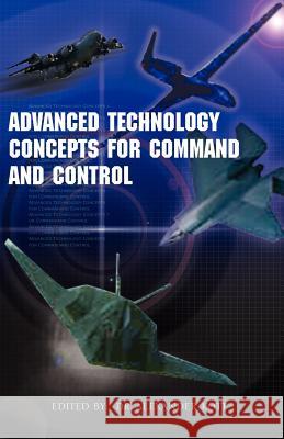 Advanced Technology Concepts for Command and Control Alexander Kott 9781413417333 Xlibris Corporation