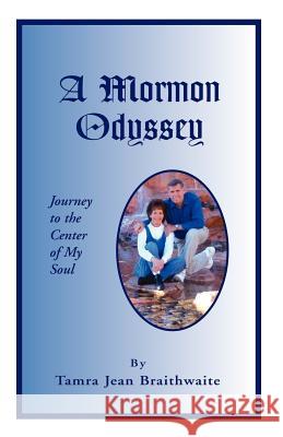 A Mormon Odyssey Tammy J. Braithwaite 9781413418781 Xlibris Corporation