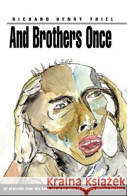 And Brothers Once Richard Henry Thiel 9781413421668