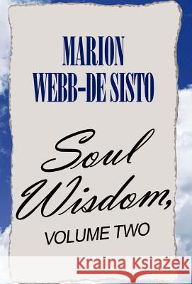 Soul Wisdom, Volume Two Marion Webb-de Sisto 9781413424614 Xlibris Corporation