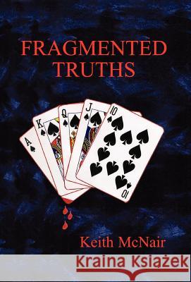 Fragmented Truths Keith McNair 9781413425369 Xlibris Corporation