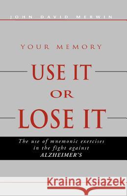 Use It or Lose It John David Merwin 9781413426472 Xlibris Corporation