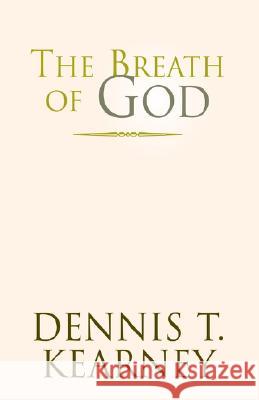 The Breath of God Dennis T Kearney 9781413427769