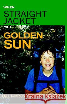 When Straightjacket Met Golden Sun William Joseph Maroni 9781413427837
