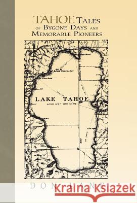 Tahoe Tales of Bygone Days and Memorable Pioneers Don Lane 9781413428513 Xlibris Corporation