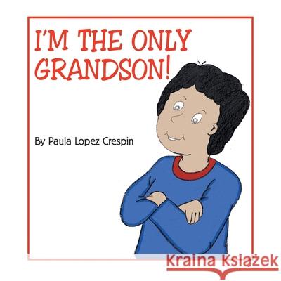 I'm the Only Grandson Paula Lopez Crespin 9781413428971