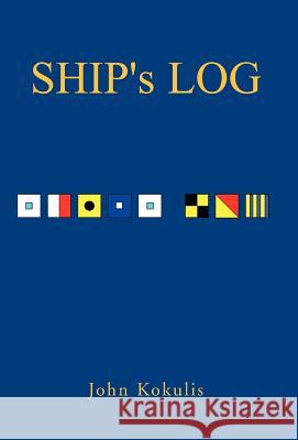 Ship's Log John Kokulis 9781413430981 Xlibris Corporation