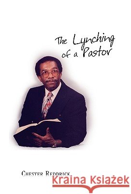 The Lynching of a Pastor Chester Reddrick 9781413431605