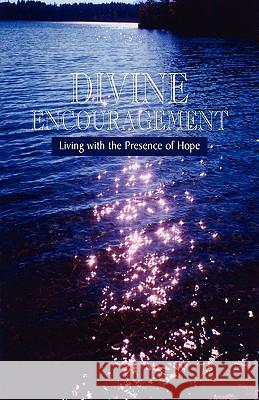 Divine Encouragement: Living with the Presence of Hope Collins, Michael E. 9781413432879