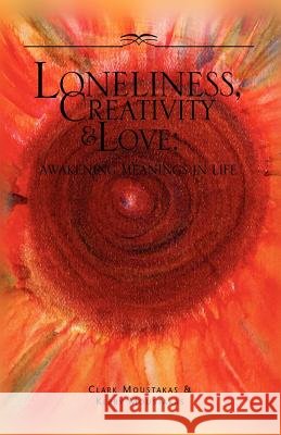 Loneliness, Creativity & Love Clark E. Moustakas 9781413436273 Xlibris Corporation