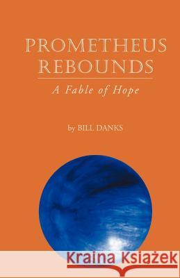 Prometheus Rebounds William Danks 9781413438321 Borders Personal Publishing