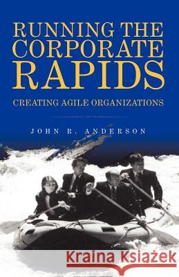 Running the Corporate Rapids John R. Anderson 9781413438406 Xlibris Corporation