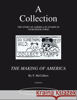 A Collection - the Story of America in Stamps in Storybook Form: The Making of America F McCullers 9781413438987 Xlibris Us