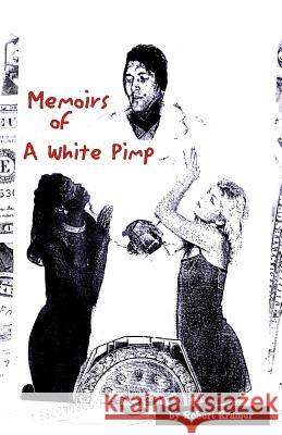 Memoirs of a White Pimp Robert Kramer 9781413440003