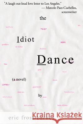 The Idiot Dance Eric Frost-Barnes 9781413440515 Borders Personal Publishing