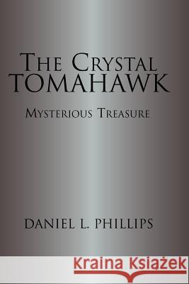 The Crystal Tomahawk Daniel L. Philips 9781413440522 Borders Personal Publishing