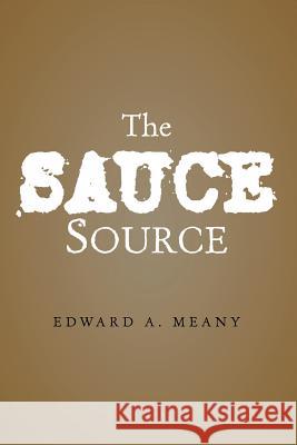 The Sauce Source Edward A. Meany 9781413440560 Borders Personal Publishing