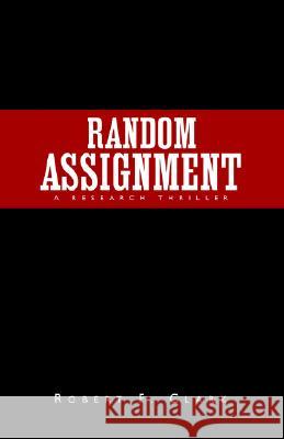 Random Assignment: A Research Thriller Robert F. Clark 9781413443707 Xlibris Us