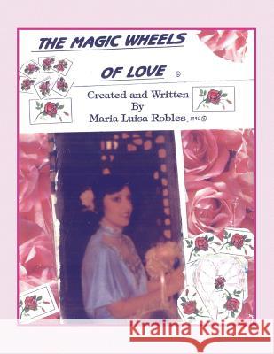 The Magic Wheels of Love Maria Luisa Robles 9781413444278 Xlibris Us