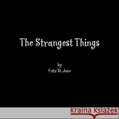 The Strangest Things Fritz St Jean 9781413444315