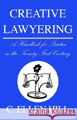 Creative Lawyering Ellen , C. Hill 9781413448191