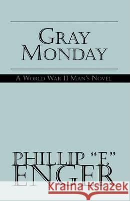 Gray Monday Phillip Enger 9781413448221 XLIBRIS CORPORATION
