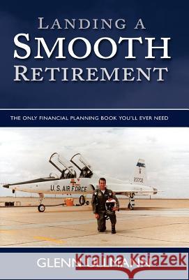 Landing A Smooth Retirement Glenn Ullmann 9781413449433 XLIBRIS CORPORATION