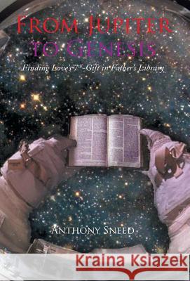 From Jupiter to Genesis: Finding Love's 7th-Gift In Father's Library Anthony Sneed 9781413450101