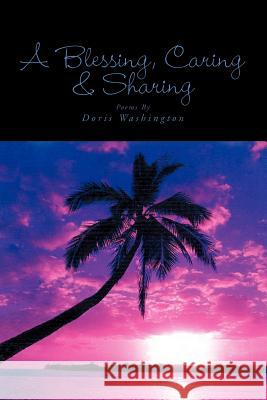 A Blessing, Caring & Sharing Doris Washington 9781413450200 Xlibris Corporation