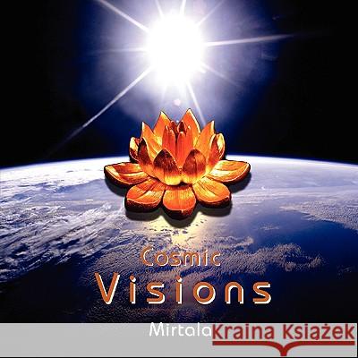 Cosmic Visions: Awakening to Remember Mirtala 9781413450910 Xlibris Corporation