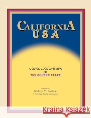 California USA: A Quick Click Overview of the Golden State Snelson, Kathryn M. 9781413453133 Xlibris Corporation