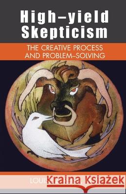 High-Yield Skepticism: The Creative Process and Problem Solving Louise Z. Reiss 9781413453911