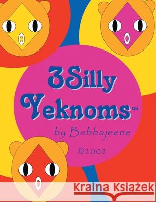 3 Silly Yeknoms Bebbajeene 9781413458428 Xlibris Us