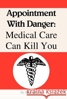 Appointment with Danger: Medical Care Can Kill You Lane, Louise 9781413459425 Xlibris Corporation