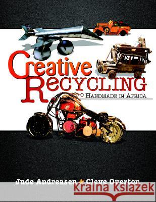 Creative Recycling: Handmade in Africa Jude Andreasen Cleve Overton 9781413461886 