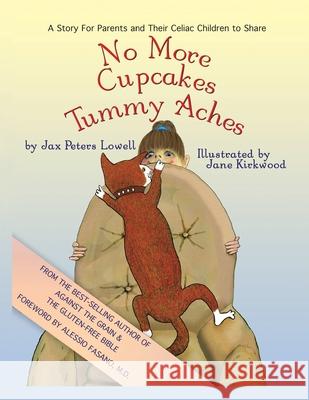 No More Cupcakes & Tummy Aches: A Story for Parents and Their Celiac to Share Lowell, Jax Peters 9781413462548 Xlibris Corporation