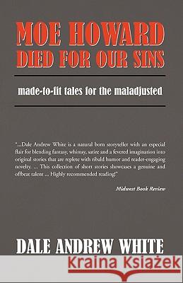 Moe Howard Died for Our Sins Andrew White Dal 9781413462876 Xlibris Corporation