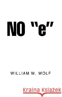 No ''e'' William M Wolf 9781413468458