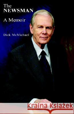 The Newsman Dick Mcmichael 9781413468977