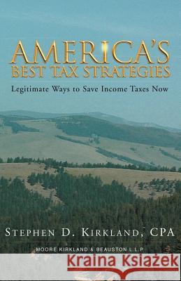 America's Best Tax Stratagies Stephen D. Kirkland 9781413469776
