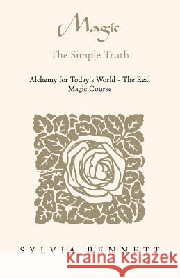 Magic...the Simple Truth Sylvia Bennett 9781413469790 Xlibris Corporation