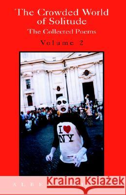 The Crowded World of Solitude Volume 2: The Collected Poems, Including a Bilingual Section Albert Russo 9781413470185 Xlibris Us