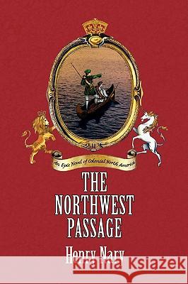 The Northwest Passage Henry Nary 9781413470796 Xlibris Corporation