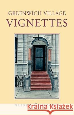 Greenwich Village Vignettes Alfred Canecchia 9781413472417 Xlibris Corporation