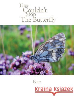 They Couldn't Stop the Butterfly Poet 9781413473896