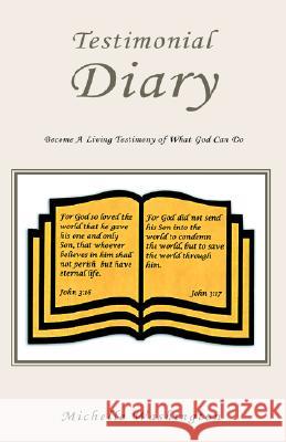 Testimonial Diary: Become a Living Testimony of What God Can Do Michelle Washington 9781413474237 Xlibris Us