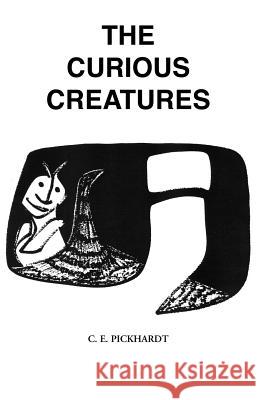 The Curious Creatures Carl E. Pickhardt Carl Pickhardt P 9781413474893 Xlibris Corporation